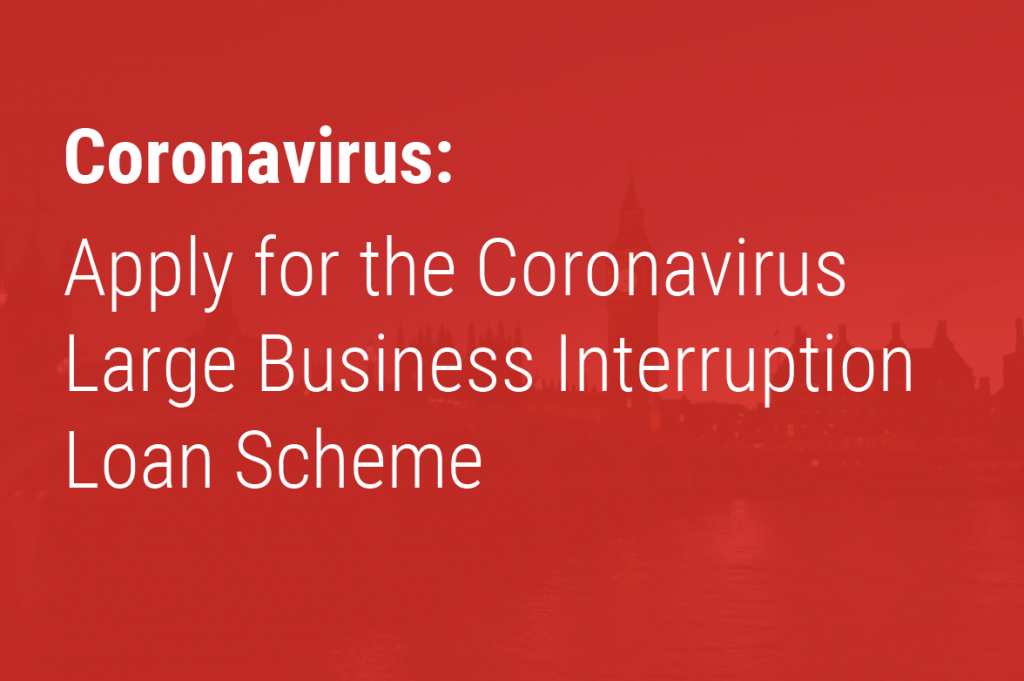 Apply for the Coronavirus Large Business Interruption Loan Scheme
